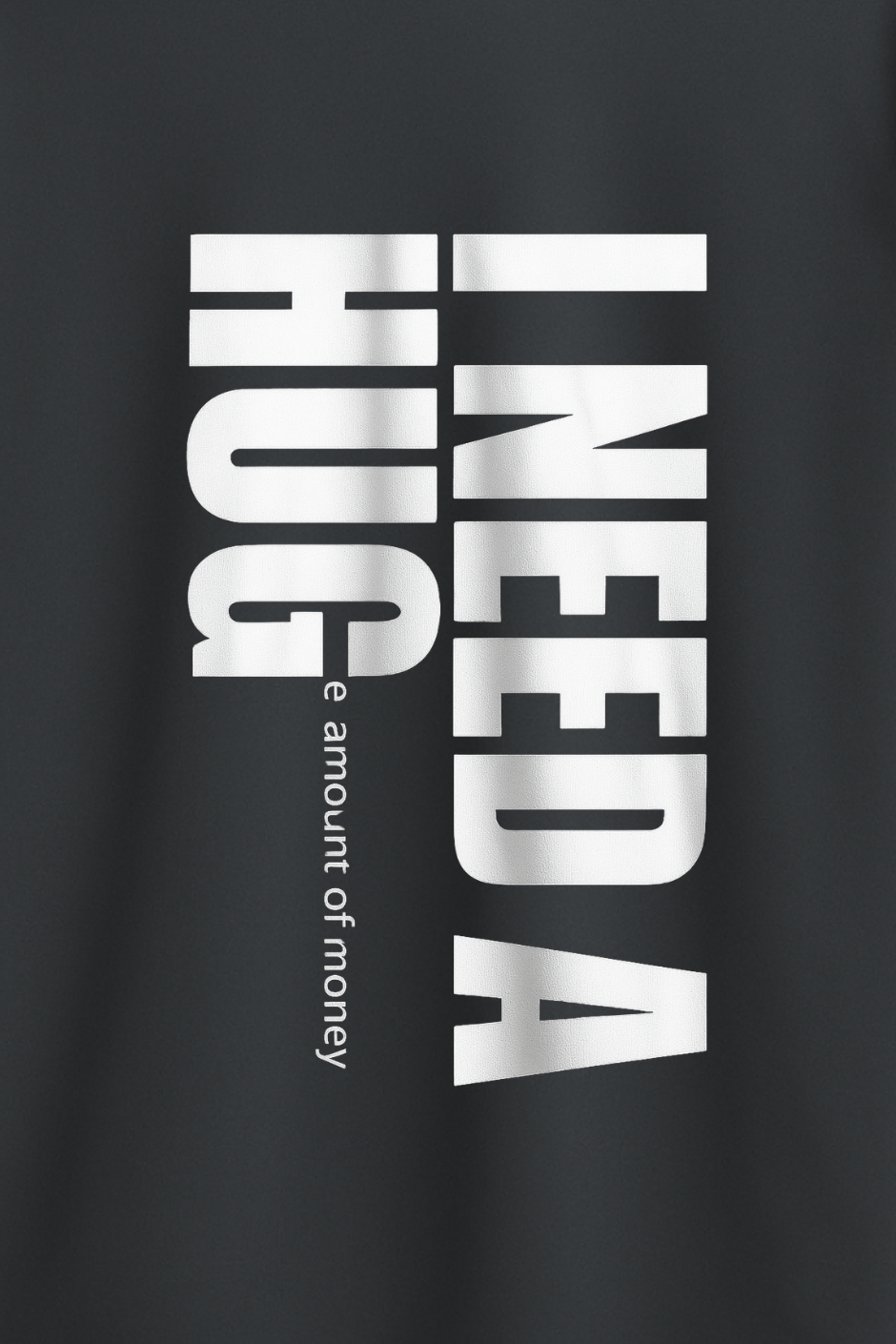 I Need a Huge Classic Crew Fit T-Shirt - Steel Grey
