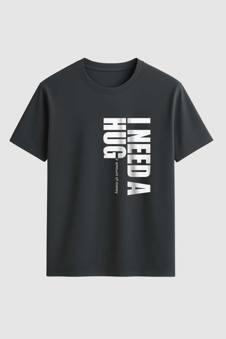 I Need a Huge Classic Crew Fit T-Shirt - Steel Grey
