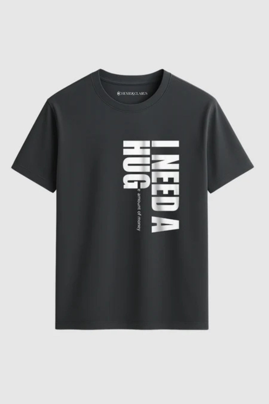 I Need a Huge Classic Crew Fit T-Shirt - Steel Grey